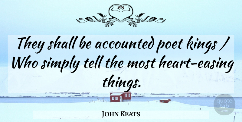 John Keats Quote About Kings, Poet, Shall, Simply: They Shall Be Accounted Poet...