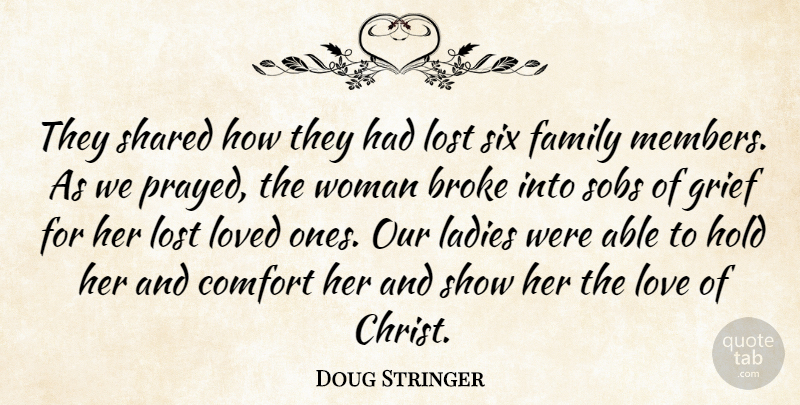 Doug Stringer Quote About Broke, Comfort, Family, Grief, Hold: They Shared How They Had...