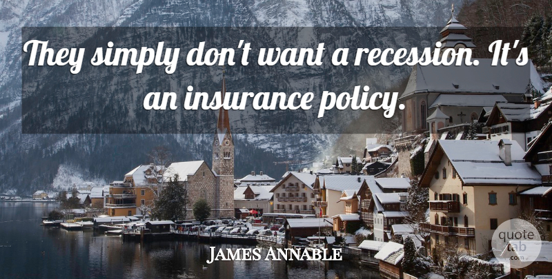 James Annable Quote About Insurance, Simply: They Simply Dont Want A...