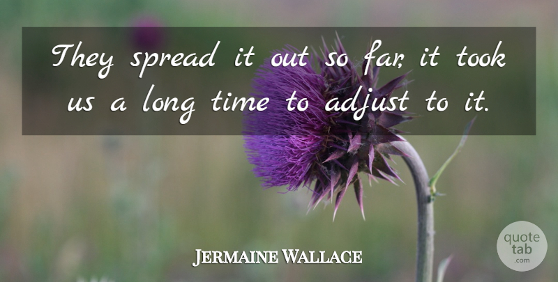 Jermaine Wallace Quote About Adjust, Spread, Time, Took: They Spread It Out So...