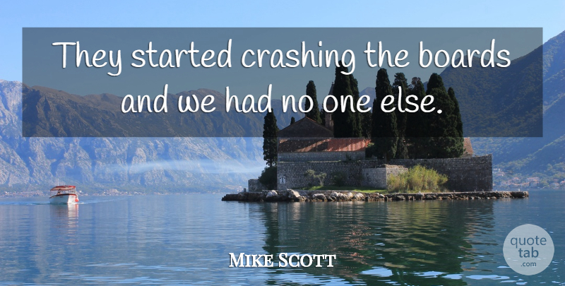 Mike Scott Quote About Boards, Crashing: They Started Crashing The Boards...