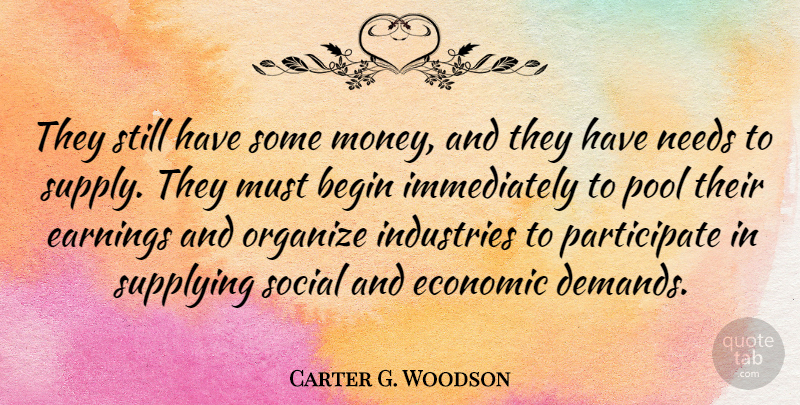 Carter G. Woodson Quote About Money, Demand, Earning: They Still Have Some Money...