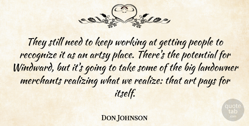 Don Johnson Quote About Art, Pays, People, Potential, Realizing: They Still Need To Keep...