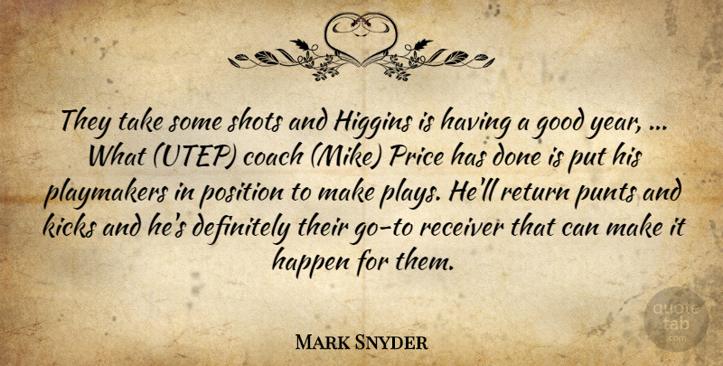Mark Snyder Quote About Coach, Definitely, Good, Happen, Kicks: They Take Some Shots And...
