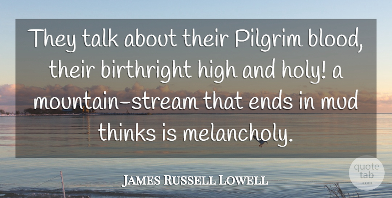 James Russell Lowell Quote About Thinking, Blood, Mountain: They Talk About Their Pilgrim...