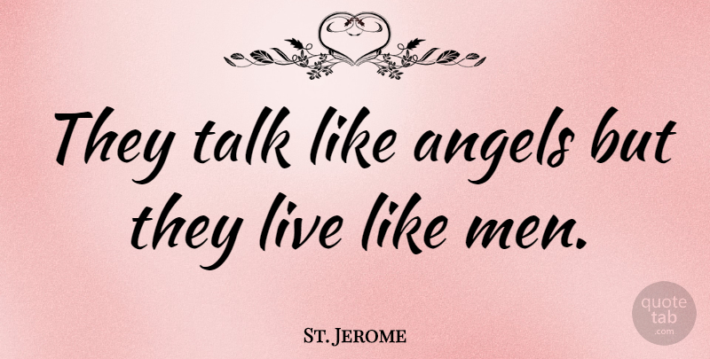 St. Jerome Quote About Angel, Men: They Talk Like Angels But...