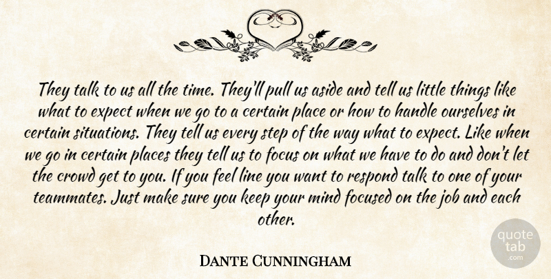 Dante Cunningham Quote About Aside, Certain, Crowd, Expect, Focus: They Talk To Us All...