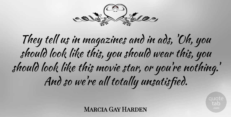 Marcia Gay Harden Quote About Totally, Wear: They Tell Us In Magazines...