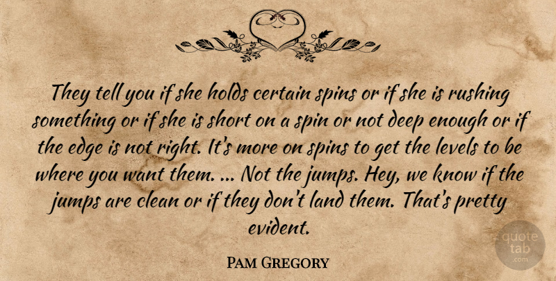 Pam Gregory Quote About Certain, Clean, Deep, Edge, Holds: They Tell You If She...