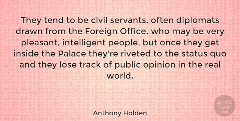 Anthony Holden Quote About Real, Intelligent, Track: They Tend To Be Civil...