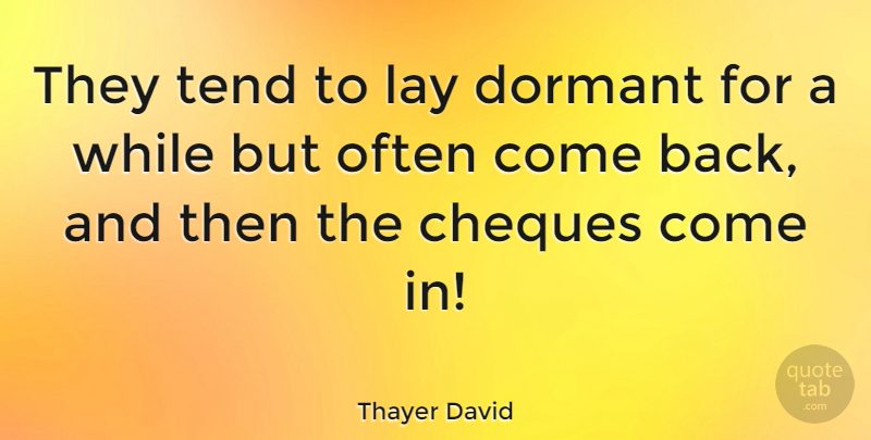 Thayer David Quote About Dormant, Lay, Tend: They Tend To Lay Dormant...