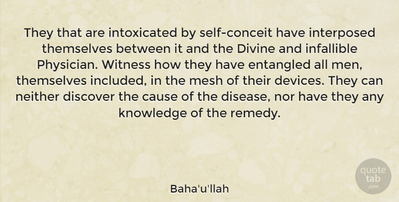 Baha'u'llah Quote About Cause, Discover, Divine, Entangled, Infallible: They That Are Intoxicated By...