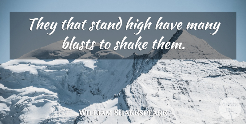 William Shakespeare Quote About Greatness, Blast, Shakes: They That Stand High Have...