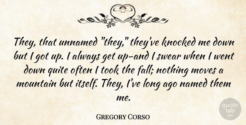 Gregory Corso Quote About American Poet, Knocked, Mountain, Moves, Named: They That Unnamed They Theyve...
