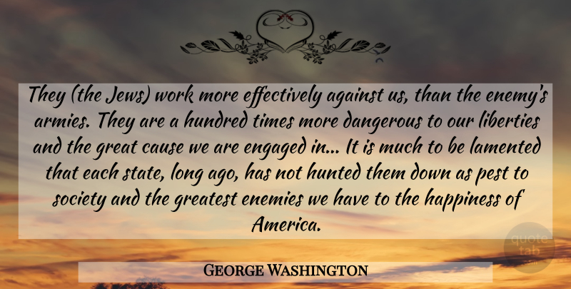 George Washington Quote About Army, Long Ago, America: They The Jews Work More...