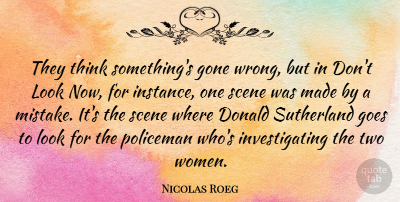 Nicolas Roeg Quote About Mistake, Thinking, Two: They Think Somethings Gone Wrong...