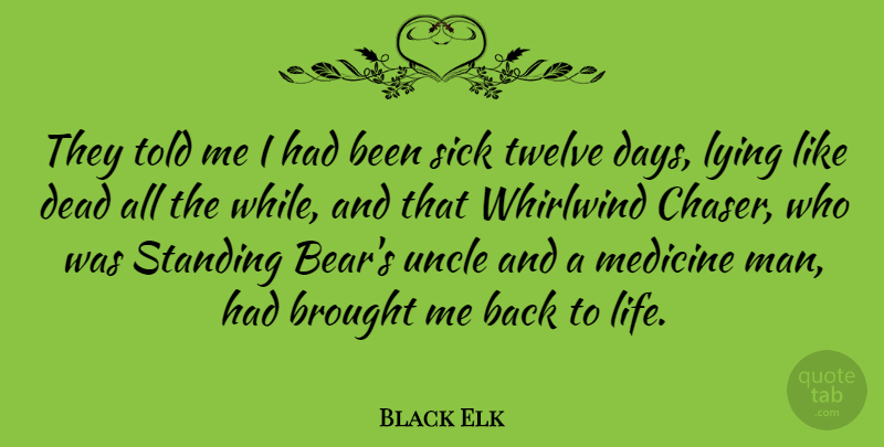 Black Elk Quote About Uncles, Lying, Men: They Told Me I Had...