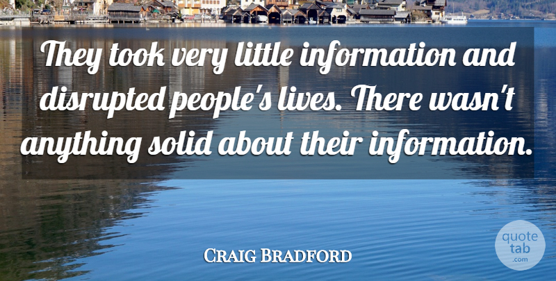 Craig Bradford Quote About Disrupted, Information, Solid, Took: They Took Very Little Information...
