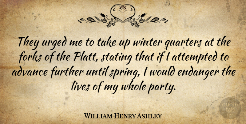 William Henry Ashley Quote About Spring, Party, Winter: They Urged Me To Take...