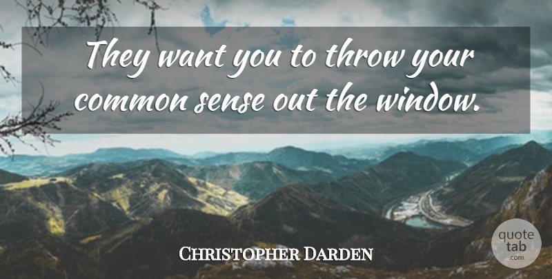 Christopher Darden Quote About Common, Common Sense, Throw: They Want You To Throw...