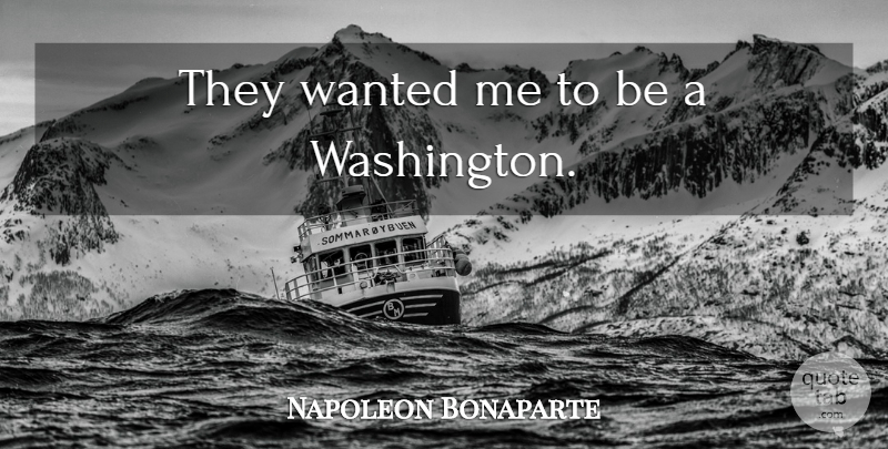 Napoleon Bonaparte Quote About Political, Term Limits, Politics: They Wanted Me To Be...