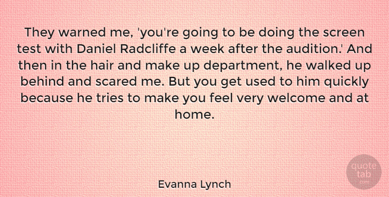 Evanna Lynch Quote About Behind, Daniel, Hair, Home, Quickly: They Warned Me Youre Going...
