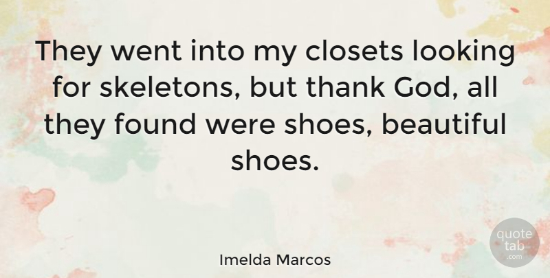 Imelda Marcos Quote About Beautiful, Shoes, Skeletons: They Went Into My Closets...