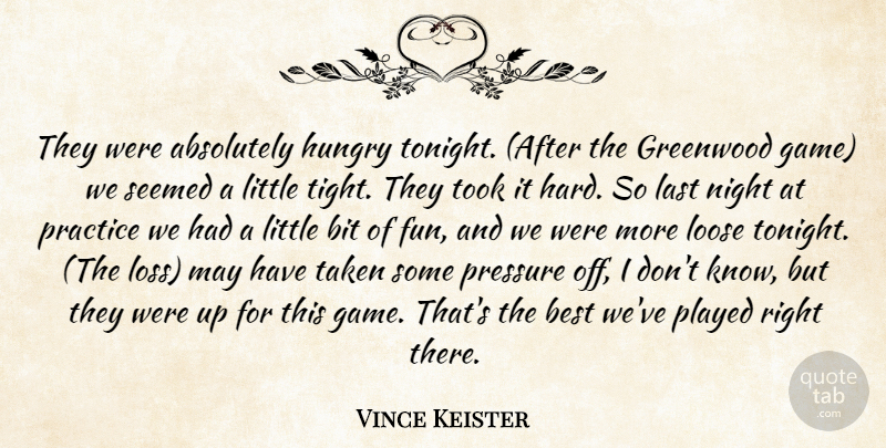 Vince Keister Quote About Absolutely, Best, Bit, Hungry, Last: They Were Absolutely Hungry Tonight...