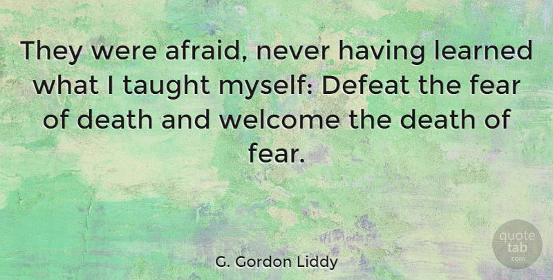 G. Gordon Liddy Quote About History, Taught, Welcome: They Were Afraid Never Having...