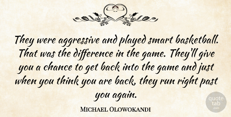 Michael Olowokandi Quote About Aggressive, Basketball, Chance, Difference, Game: They Were Aggressive And Played...