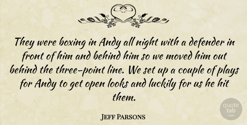 Jeff Parsons Quote About Andy, Behind, Boxing, Couple, Defender: They Were Boxing In Andy...