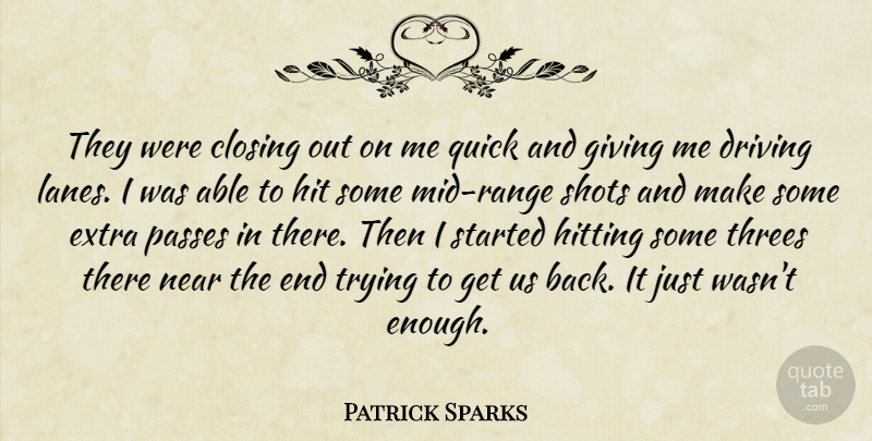 Patrick Sparks Quote About Closing, Driving, Extra, Giving, Hit: They Were Closing Out On...