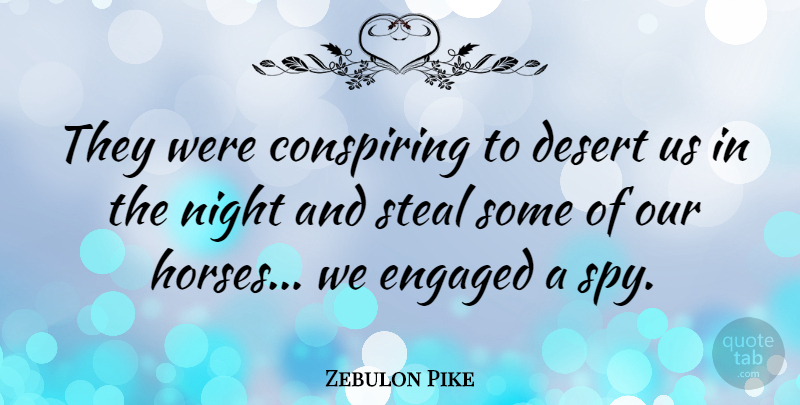 Zebulon Pike Quote About Horse, Night, Spy: They Were Conspiring To Desert...