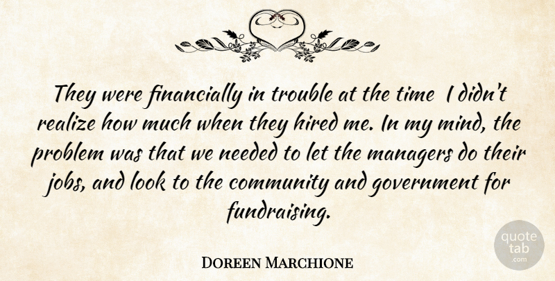 Doreen Marchione Quote About Community, Government, Hired, Managers, Needed: They Were Financially In Trouble...