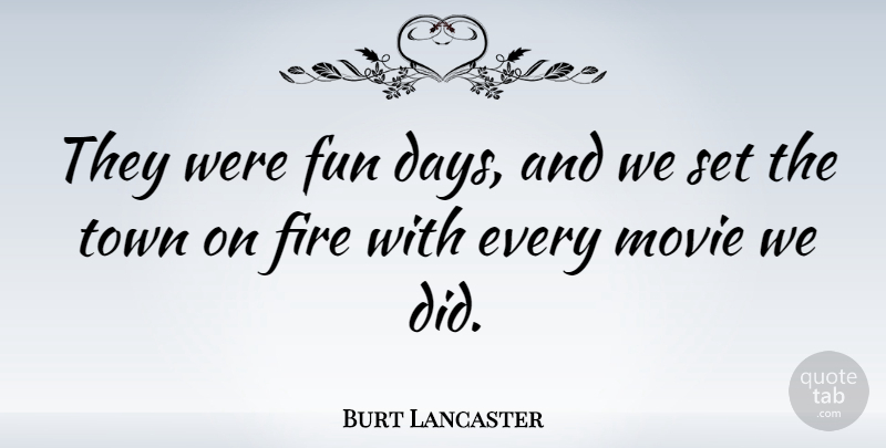 Burt Lancaster Quote About Town: They Were Fun Days And...
