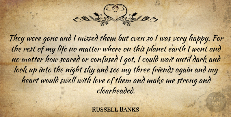 Russell Banks Quote About Strong, Confused, Heart: They Were Gone And I...