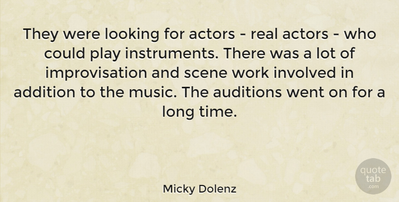 Micky Dolenz Quote About Addition, Auditions, Involved, Looking, Scene: They Were Looking For Actors...