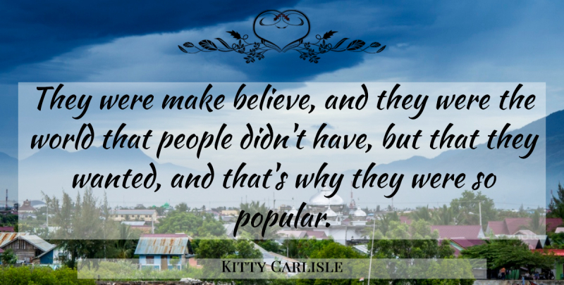 Kitty Carlisle Quote About American Musician, People: They Were Make Believe And...