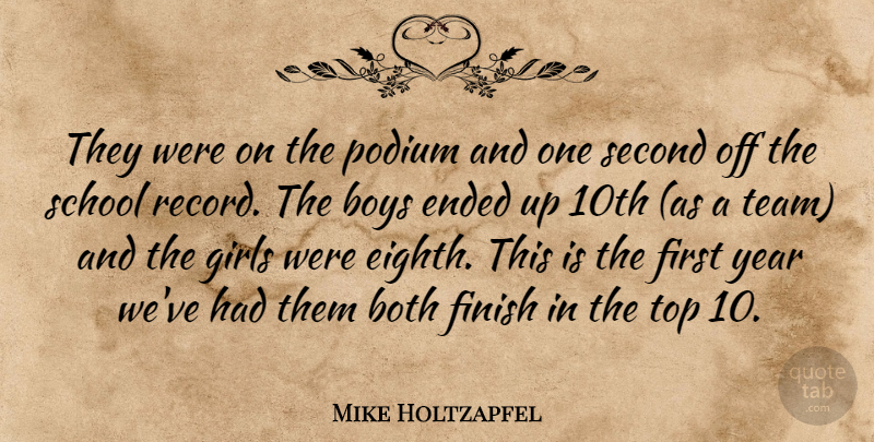 Mike Holtzapfel Quote About Both, Boys, Ended, Finish, Girls: They Were On The Podium...