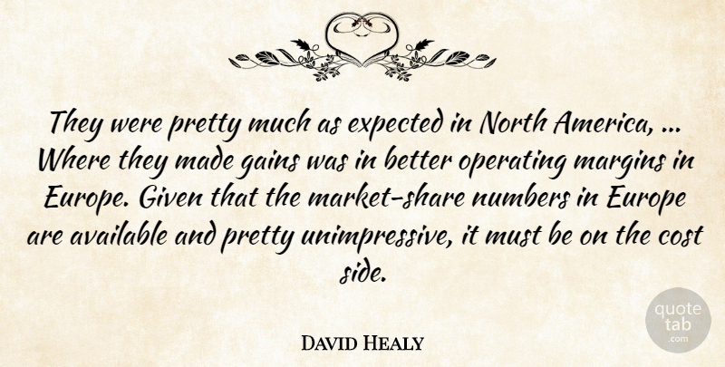 David Healy Quote About America, Available, Cost, Europe, Expected: They Were Pretty Much As...