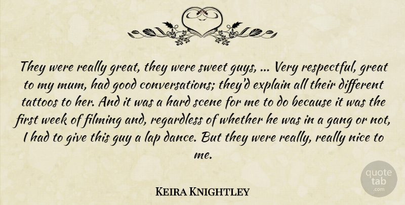 Keira Knightley Quote About Explain, Filming, Gang, Good, Great: They Were Really Great They...