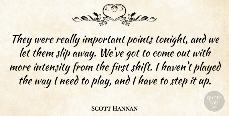 Scott Hannan Quote About Intensity, Played, Points, Slip, Step: They Were Really Important Points...