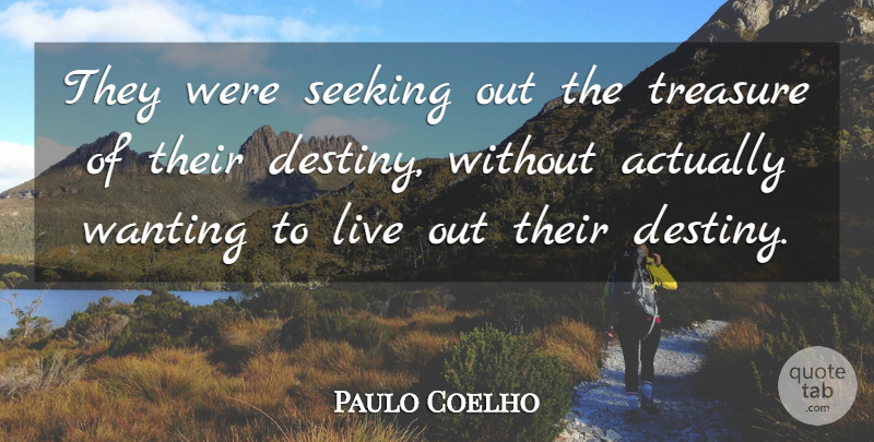 Paulo Coelho Quote About Destiny, Treasure, Seeking: They Were Seeking Out The...