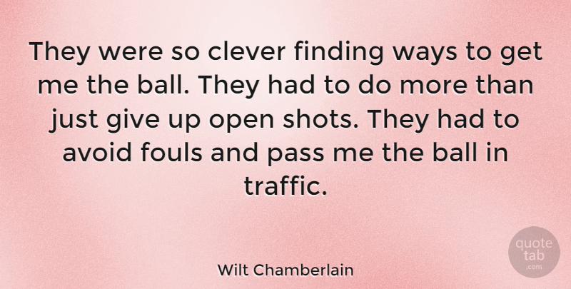 Wilt Chamberlain Quote About Basketball, Clever, Giving Up: They Were So Clever Finding...