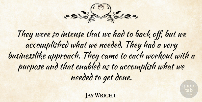 Jay Wright Quote About Accomplish, Came, Intense, Needed, Purpose: They Were So Intense That...