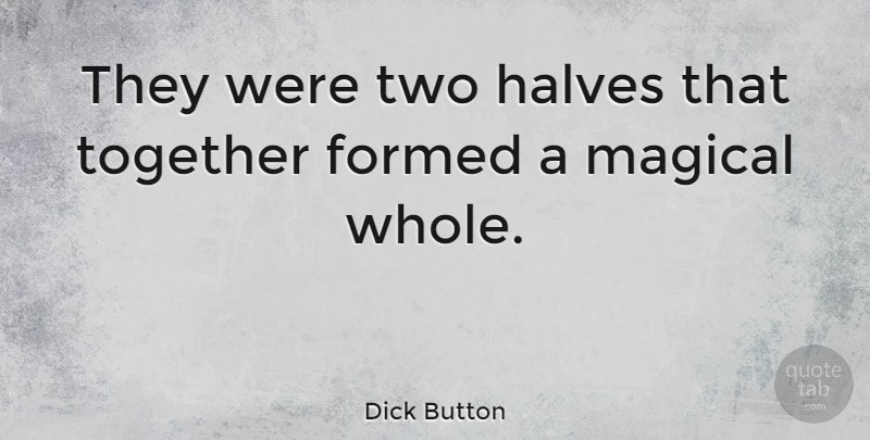 Dick Button Quote About American Athlete, Halves: They Were Two Halves That...