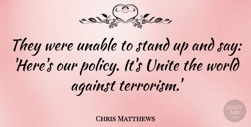 Chris Matthews Quote About Against, Unable, Unite: They Were Unable To Stand...