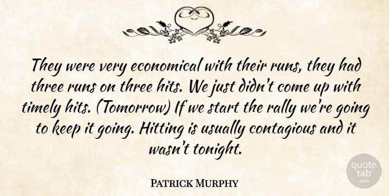 Patrick Murphy Quote About Contagious, Economical, Hitting, Rally, Runs: They Were Very Economical With...