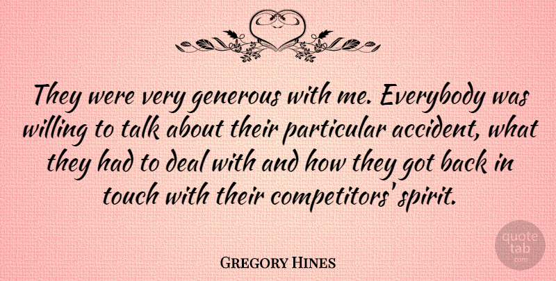 Gregory Hines Quote About Deal, Everybody, Generous, Particular, Willing: They Were Very Generous With...