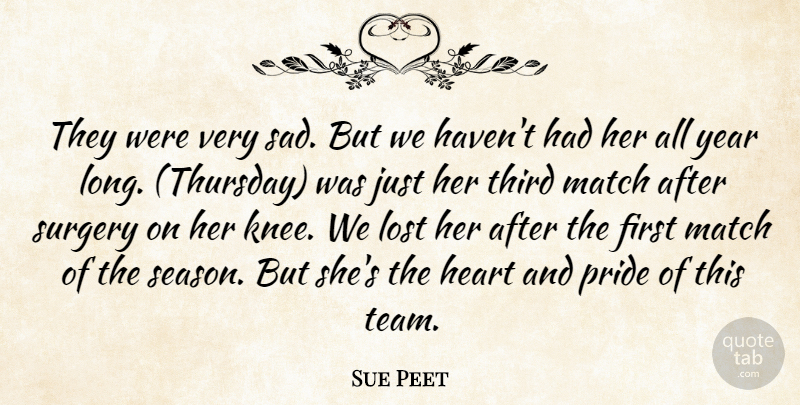 Sue Peet Quote About Heart, Lost, Match, Pride, Surgery: They Were Very Sad But...